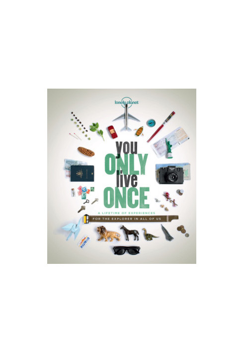 Lonely Planet You Only Live Once · A Lifetime of Experiences for the Explorer in All of Us