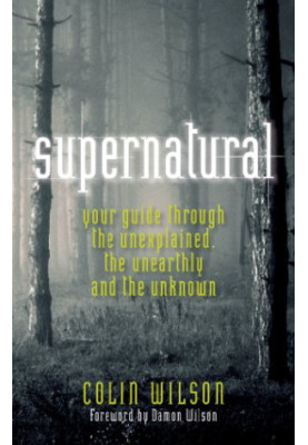 Supernatural: Your Guide Through the Unexplained, the Unearthly and the Unknown