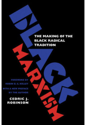 Black marxism: the making of the Black radical tradition