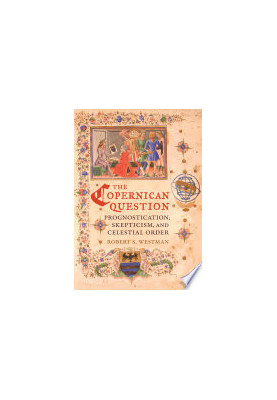 The Copernican Question: Prognostication, Skepticism, and Celestial Order