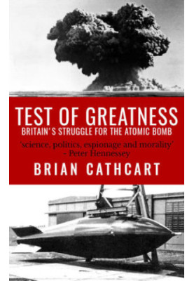 Test of greatness : Britain's struggle for the Atom bomb