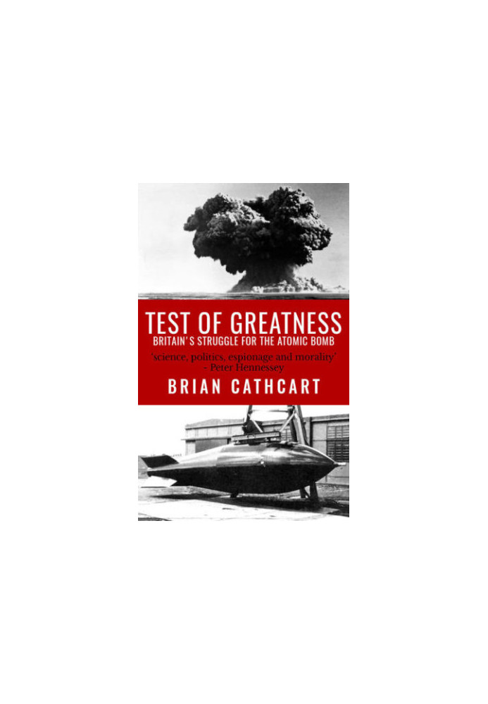 Test of greatness : Britain's struggle for the Atom bomb