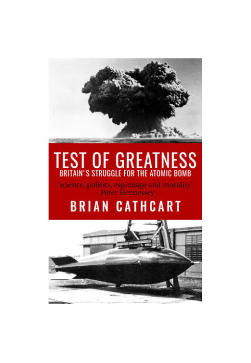 Test of greatness : Britain's struggle for the Atom bomb