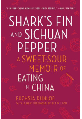 Shark’s Fin and Sichuan Pepper : A Sweet-Sour Memoir of Eating in China