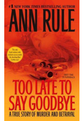 Too Late to Say Goodbye: A True Story of Murder and Betrayal