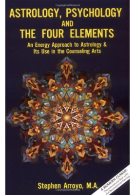 Astrology, Psychology, and the Four Elements: An Energy Approach to Astrology & Its Use in the Counseling Arts