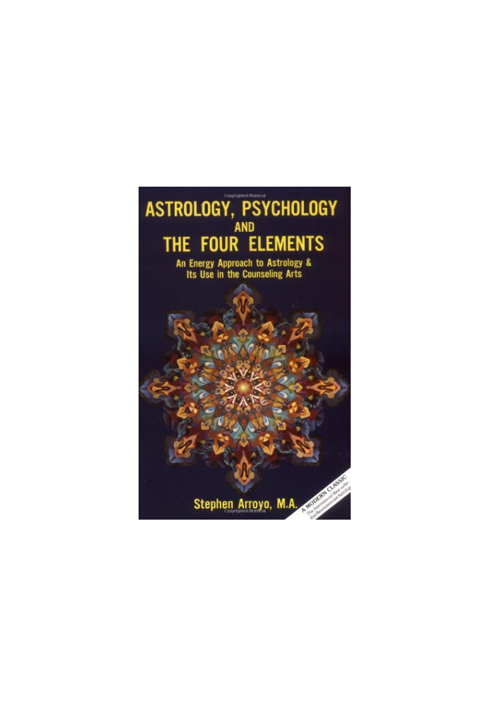 Astrology, Psychology, and the Four Elements: An Energy Approach to Astrology & Its Use in the Counseling Arts