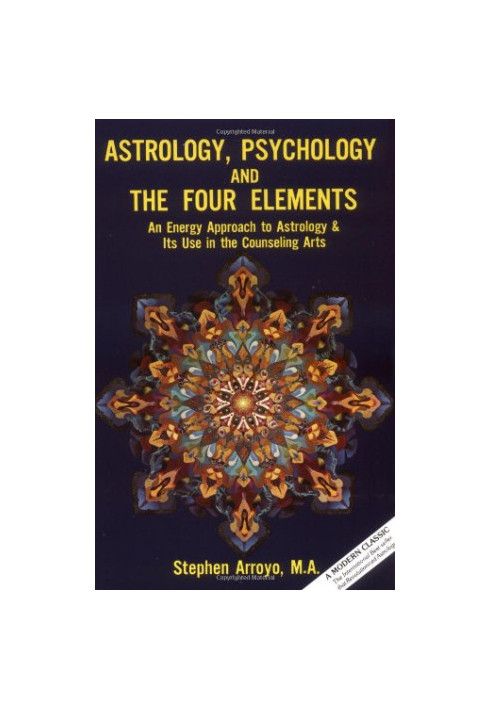 Astrology, Psychology, and the Four Elements: An Energy Approach to Astrology & Its Use in the Counseling Arts