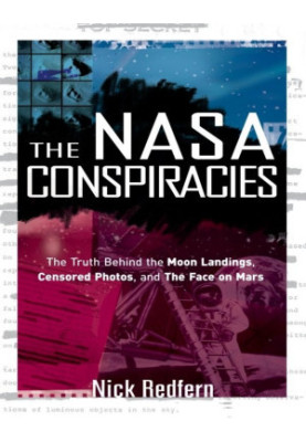 The NASA Conspiracies: The Truth Behind the Moon Landings, Censored Photos , and The Face on Mars