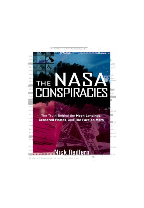 The NASA Conspiracies: The Truth Behind the Moon Landings, Censored Photos , and The Face on Mars