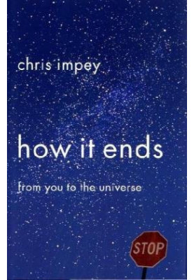 How It Ends: From You to the Universe