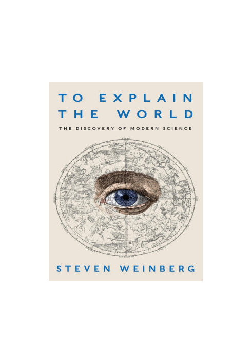 To Explain the World - the discovery of modern science (2015)
