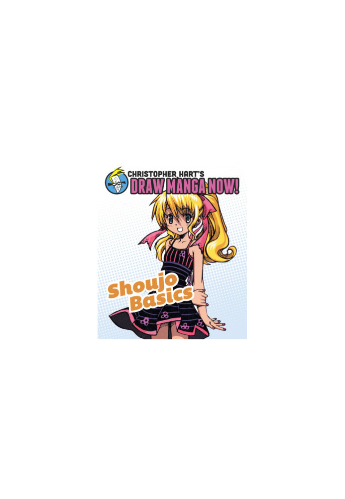 Christopher Hart's Draw Manga Now - Shoujo Basics