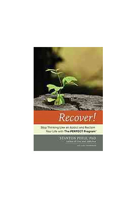 Recover! : stop thinking like an addict and reclaim your life with the perfect program