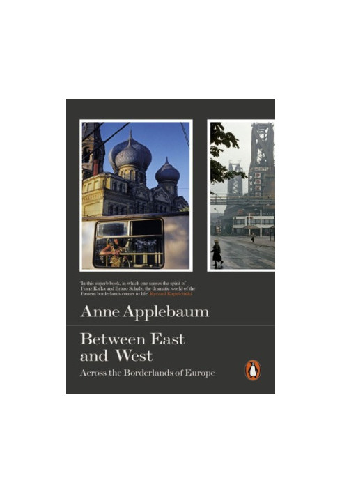 Between the East and West Across The Borderlands Of Europe