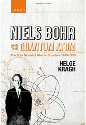 Niels Bohr and the Quantum Atom: The Bohr Model of Atomic Structure 1913-1925