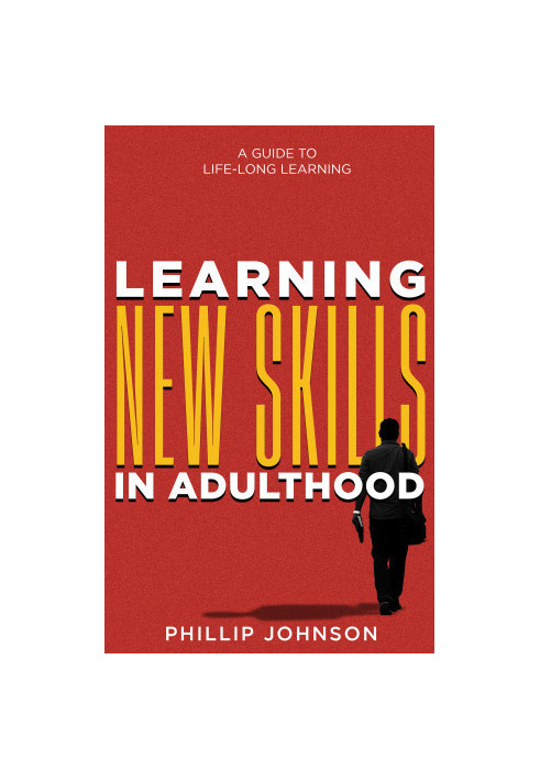Learning New Skills in Adulthood: A Guide to Life-Long Learning