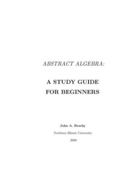 Abstract Algebra: A Study Guide for Beginners: Second Edition