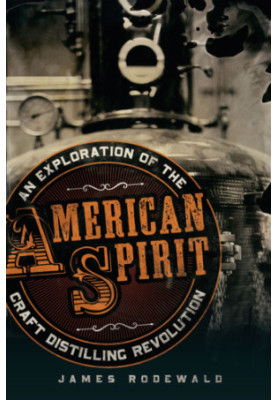 American spirit: an exploration of the craft distilling revolution