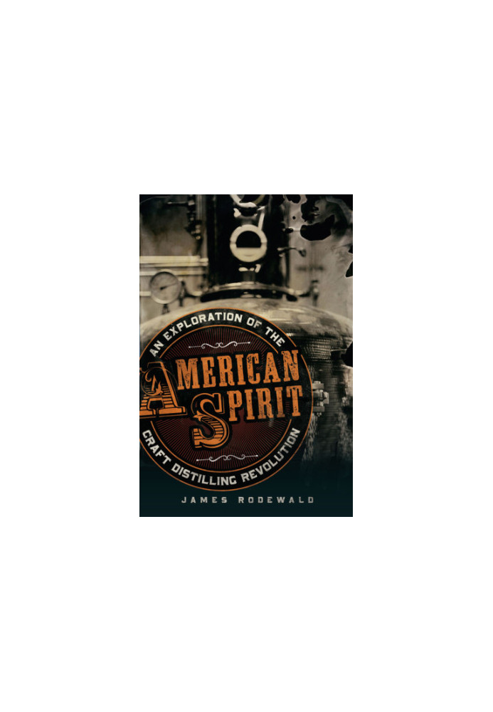 American spirit: an exploration of the craft distilling revolution