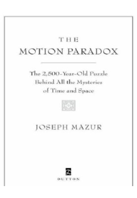 The motion paradox: the 2,500-year old puzzle behind all the mysteries of time and space