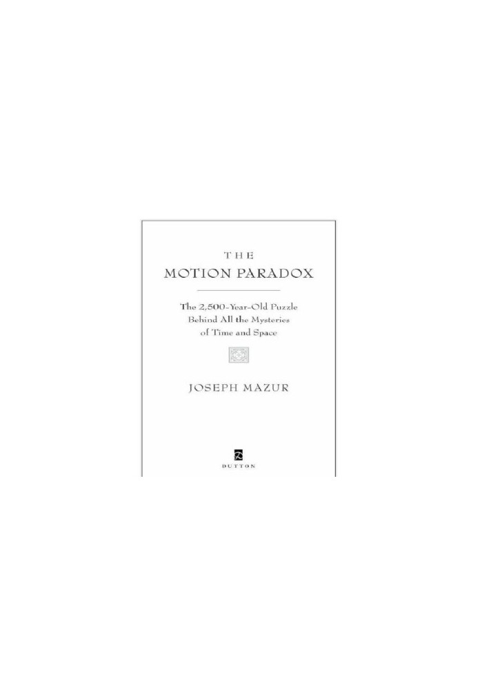The motion paradox: the 2,500-year old puzzle behind all the mysteries of time and space
