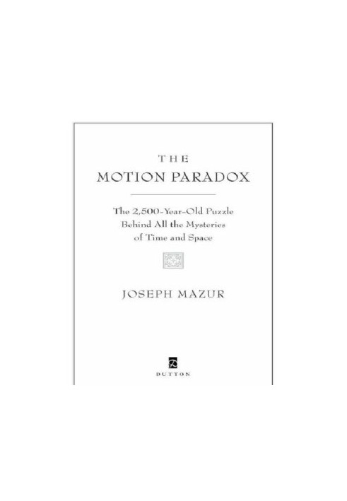 The motion paradox: the 2,500-year old puzzle behind all the mysteries of time and space