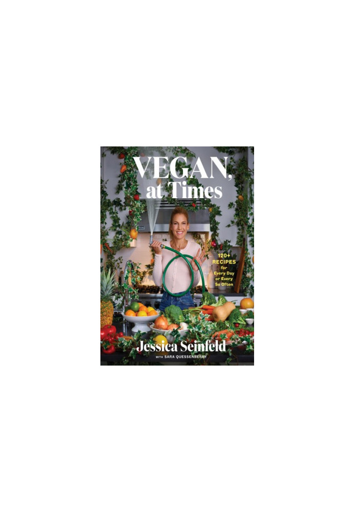 Vegan, at Times: 120+ Recipes for Every Day or Every So Often