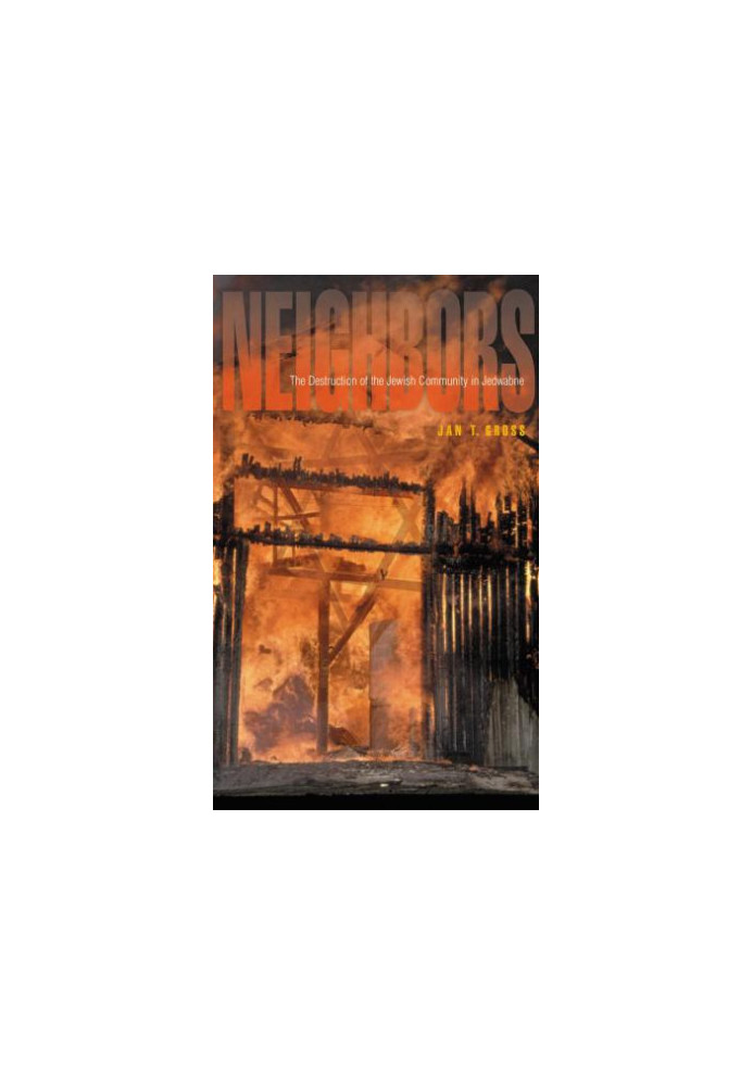 Neighbors: the Destruction of the Jewish Community in Jedwabne, Poland