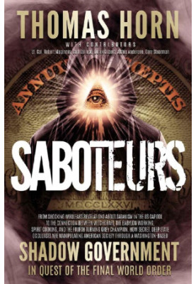 Saboteurs: How Secret, Deep State Occultists Are Manipulating American Society Through a Washington-Based Shadow Government i