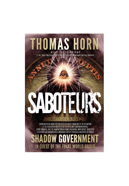 Saboteurs: How Secret, Deep State Occultists Are Manipulating American Society Through a Washington-Based Shadow Government i