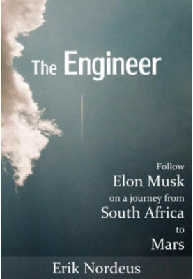 The Engineer: Follow Elon Musk on a journey from South Africa to Mars
