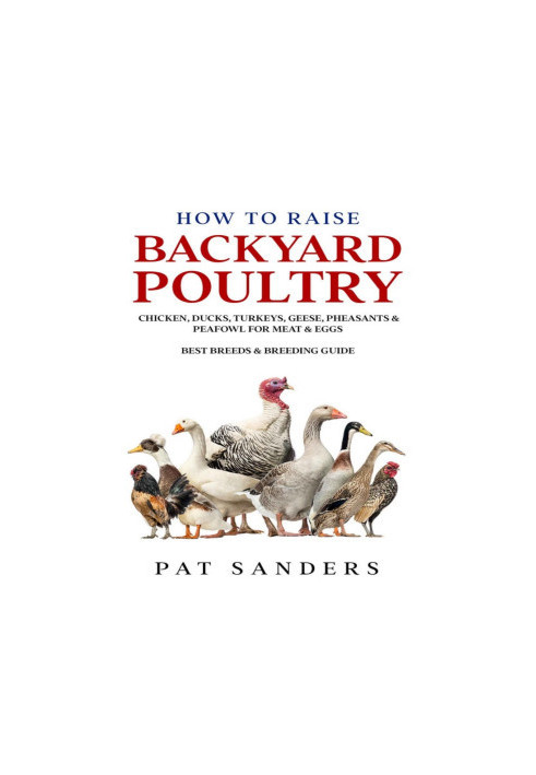How To Raise Backyard Poultry : Chicken, Ducks, Turkeys, Geese, Pheasants & Peafowl For Meat & Eggs - Best Breeds & Breeding 