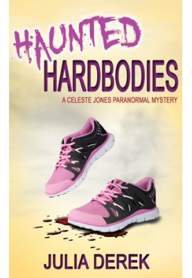 [Celeste Jones Mystery 01] • Haunted Hardbodies
