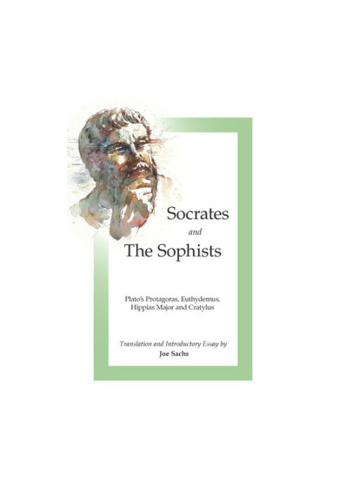 Socrates and the Sophists: Plato's Protagoras, Euthydemus, Hippias and Cratylus