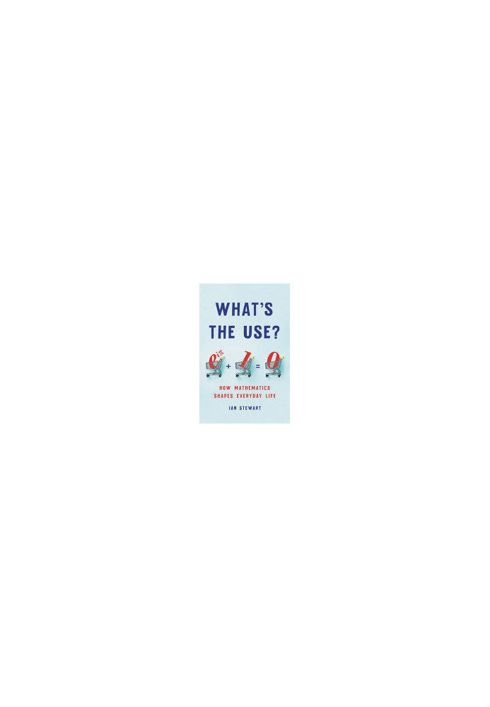 What's the Use?: How Mathematics Shapes Everyday Life