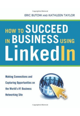 How to Succeed in Business Using LinkedIn: Making Connections and Capturing Opportunities on the World's 1 Business Networkin