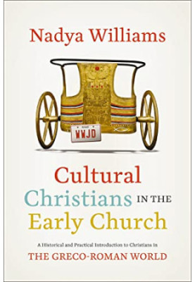 Cultural Christians in the Early Church: A Historical and Practical Introduction to Christians in the Greco-Roman World
