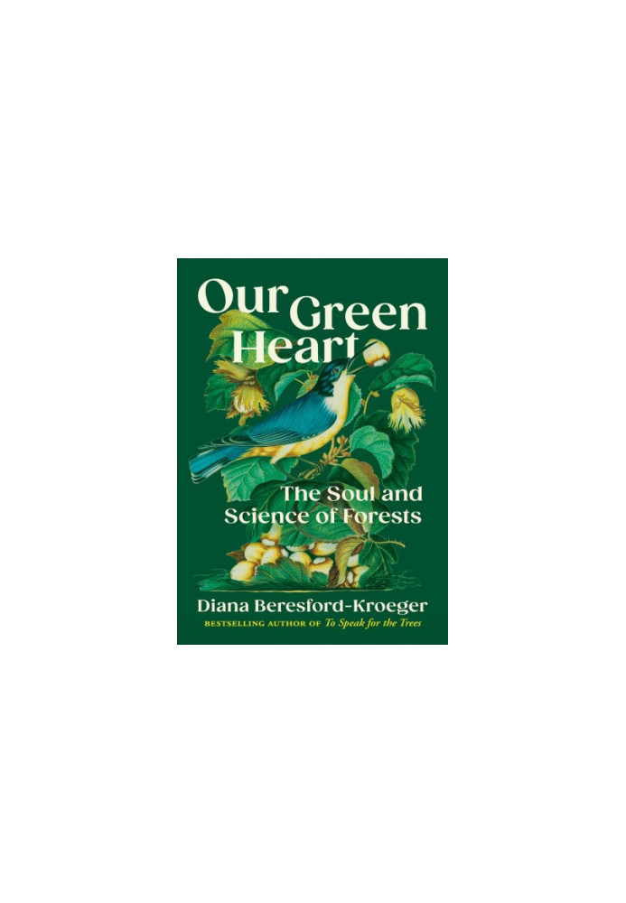 Our Green Heart: The Soul and Science of Forests