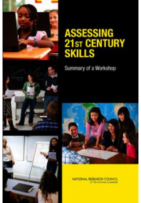 Assessing 21st Century Skills: Summary of a Workshop