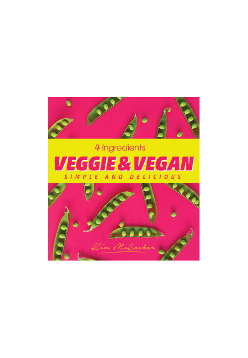 4 Ingredients Veggie & Vegan : Simple and Delicious