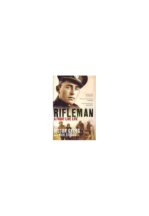 Rifleman: A Front-Line Life from Alamein and Dresden to the Fall of the Berlin Wall