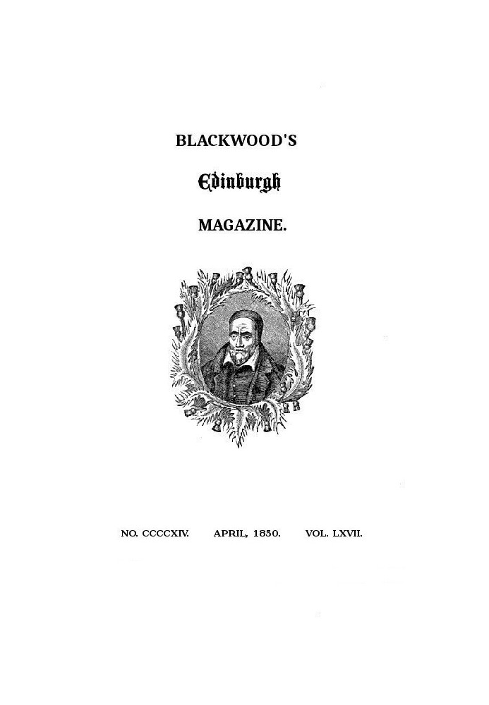 Blackwood's Edinburgh Magazine, Volume 67, Number 414, April, 1850