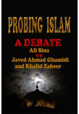 Probing Islam: A Debate between Ali Sina vs. Javed A.Ghamidi and Khalid Zaheer
