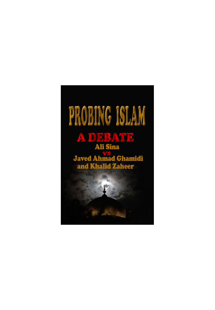 Probing Islam: A Debate between Ali Sina vs. Javed A.Ghamidi and Khalid Zaheer