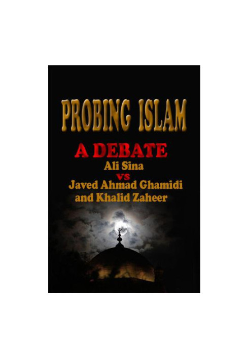 Probing Islam: A Debate between Ali Sina vs. Javed A.Ghamidi and Khalid Zaheer