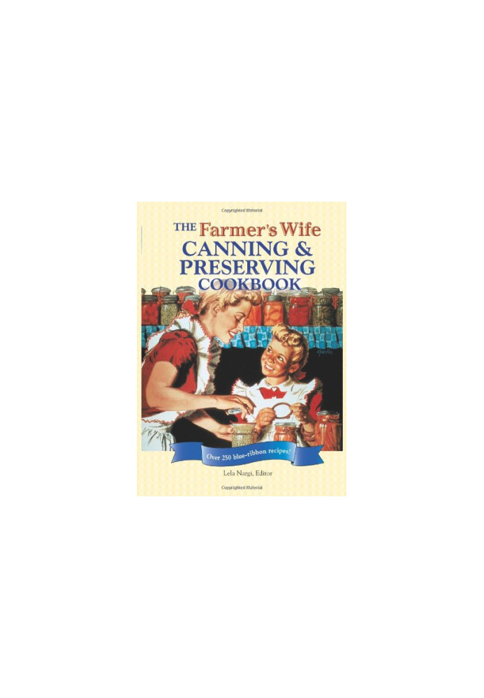 The Farmer's Wife Canning and Preserving Cookbook: Over 250 Blue-Ribbon recipes!