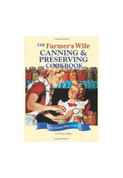 The Farmer's Wife Canning and Preserving Cookbook: Over 250 Blue-Ribbon recipes!