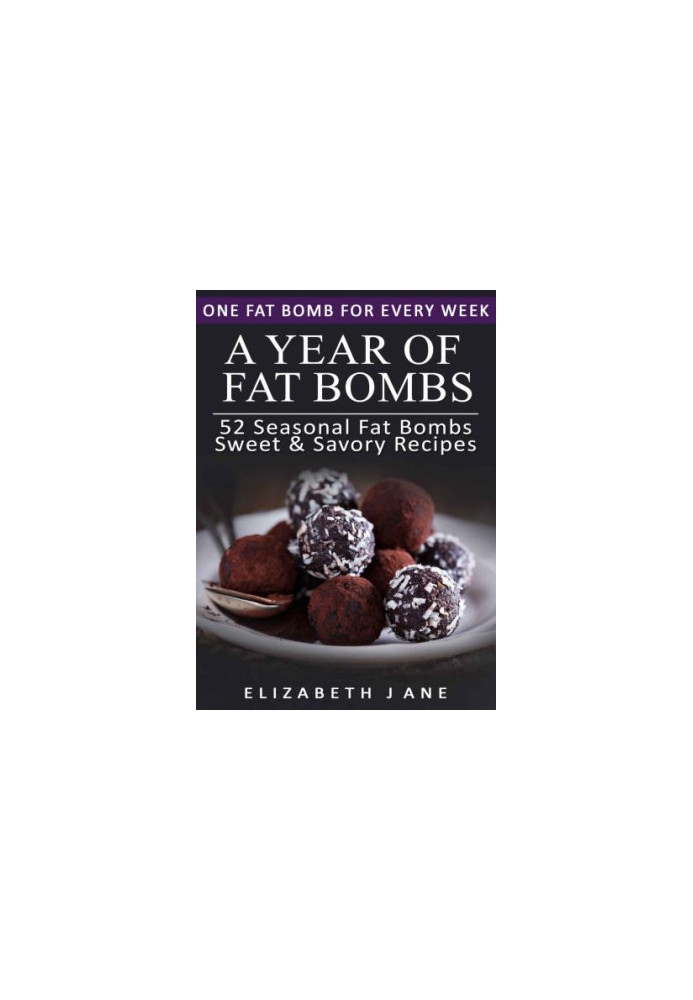 Ketogenic Diet: A Year of Keto Fat Bombs: 52 Seasonal Recipes Ketogenic Cookbook (Sweet & Savory Recipes)