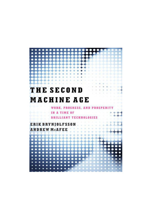 The Second Machine Age · Work, Progress, and Prosperity in a Time of Brilliant Technologies